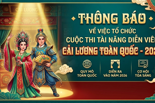 CUỘC THI TÀI NĂNG DIỄN VIÊN CẢI LƯƠNG TOÀN QUỐC - 2026 - KỲ 1: THÔNG BÁO TỔ CHỨC