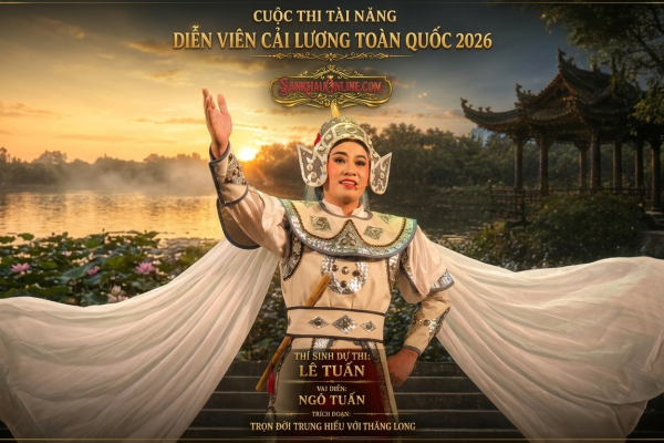 Lê Tuấn -  một giọng ca đẹp làm lấp lánh sân khấu CUỘC THI TÀI NĂNG DIỄN VIÊN CẢI LƯƠNG 2026