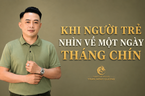 KHI NGƯỜI TRẺ NHÌN VỀ MỘT NGÀY THÁNG CHÍN