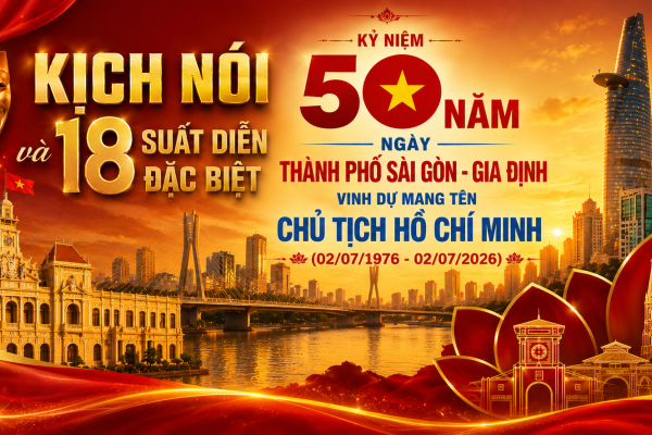 18 suất diễn đặt biệt kỷ niệm 50 năm ngày Thành phố Sài Gòn - Gia Định vinh dự mang tên Chủ tịch Hồ Chí Minh (02/07/1976 - 02/07/2026)